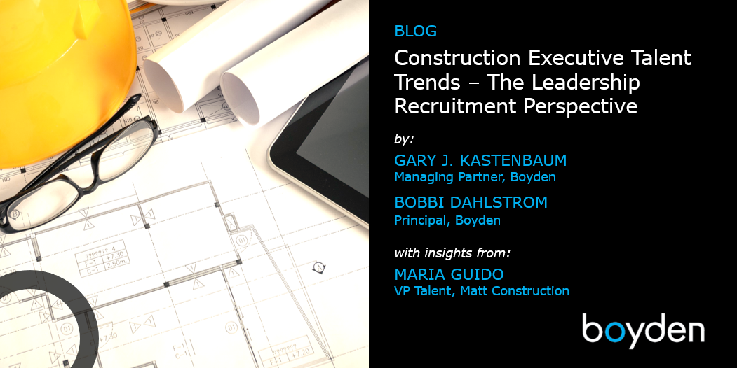 Construction Executive Talent Trends – The Leadership Recruitment  Perspective - Executive Search - Boyden